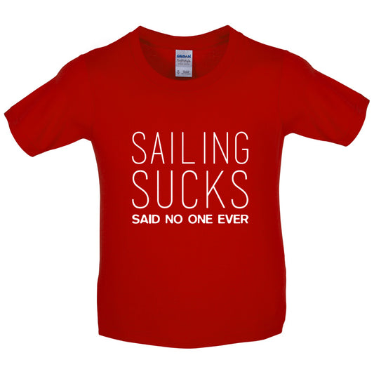 Sailing Sucks Said No One Ever Kids T Shirt