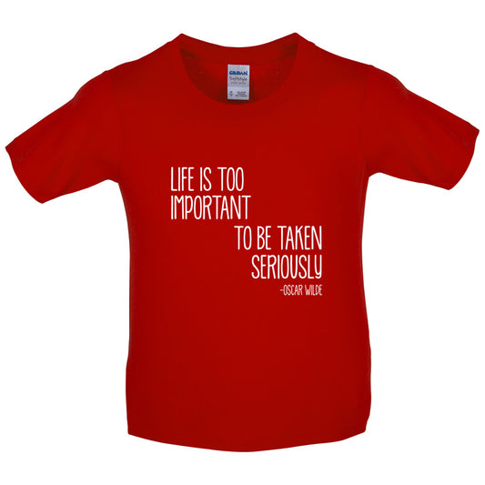 Life Is Too Important To Be Taken Seriously Kids T Shirt