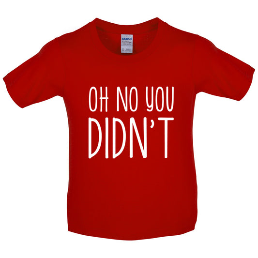 Oh No You Didn't Kids T Shirt