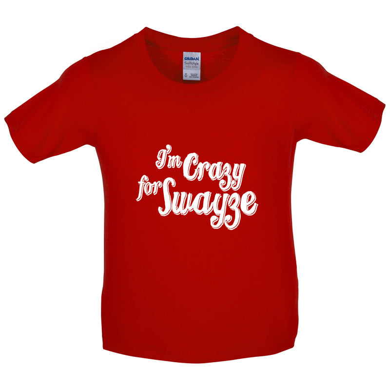 I'm Crazy For Swayze Kids T Shirt