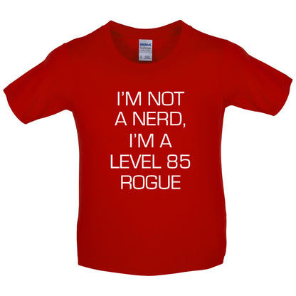 I'm Not A Nerd, I'm A Level 85 Rogue Kids T Shirt