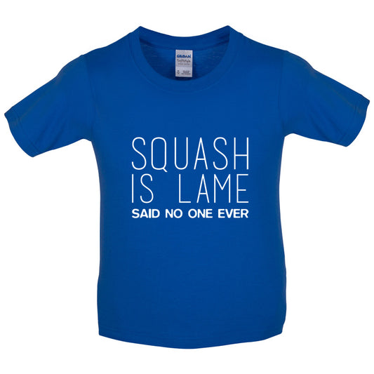 Squash Is Lame Said No One Ever Kids T Shirt