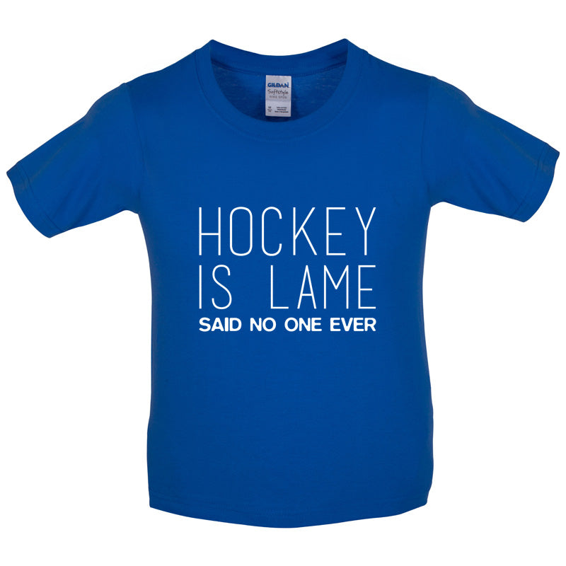 Hockey is Lame Said No One Ever Kids T Shirt