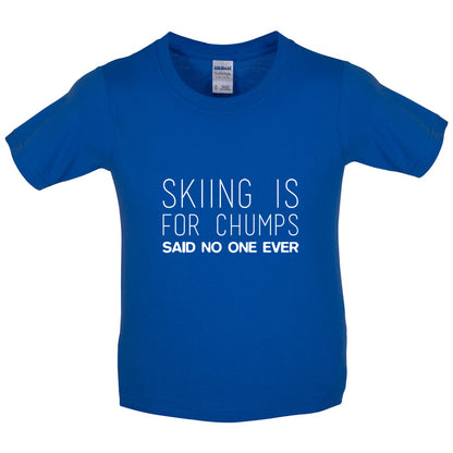 Skiing Is For Chumps Said No One Ever Kids T Shirt