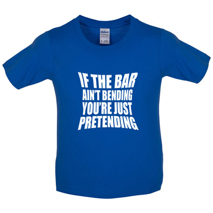 If The Bar Ain't Bending You're Just Pretending Kids T Shirt