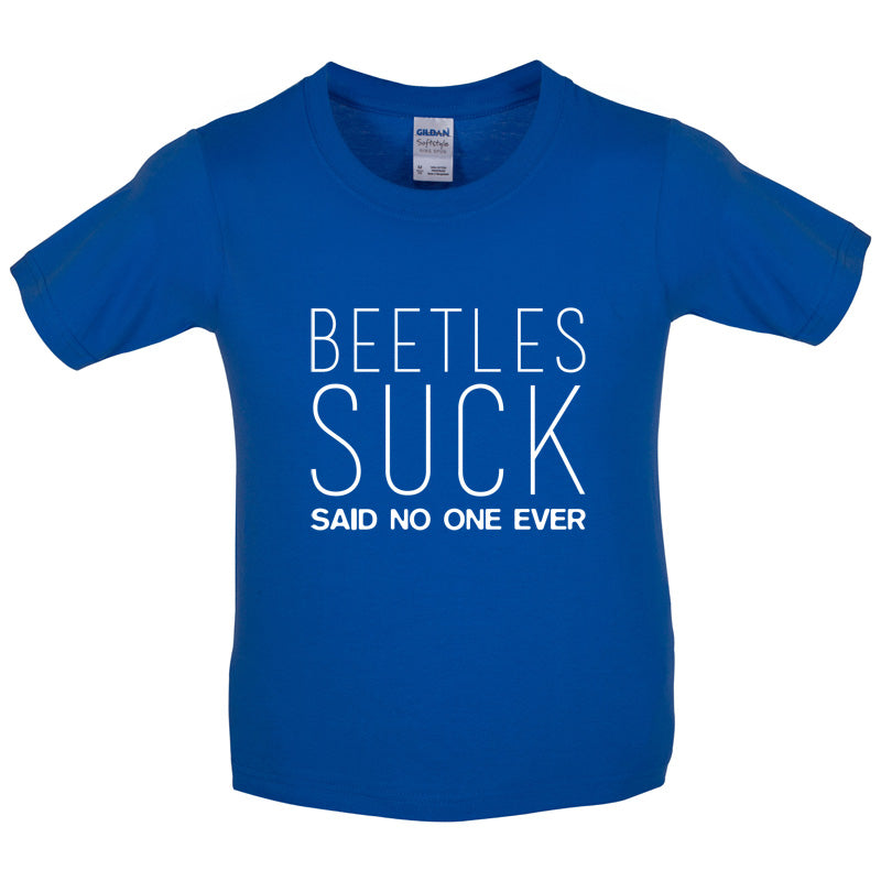 Beetles Suck Said No One Ever Kids T Shirt