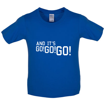 And it's Go! Go! Go! Kids T Shirt