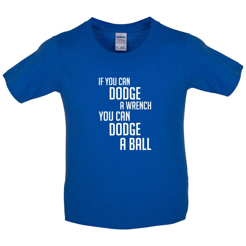 If You Can Dodge A Wrench, You Can Dodge A Ball Kids T Shirt