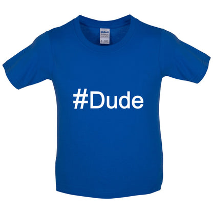 #Dude (Hashtag) Kids T Shirt