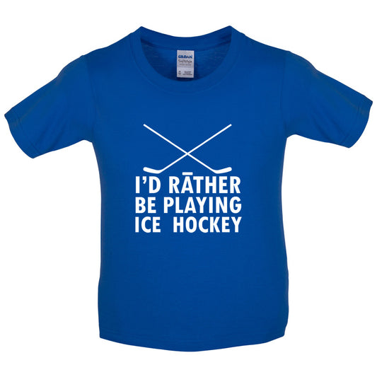 I'd Rather Be Playing Ice Hockey Kids T Shirt