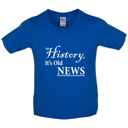 History, It's  Old News Kids T Shirt