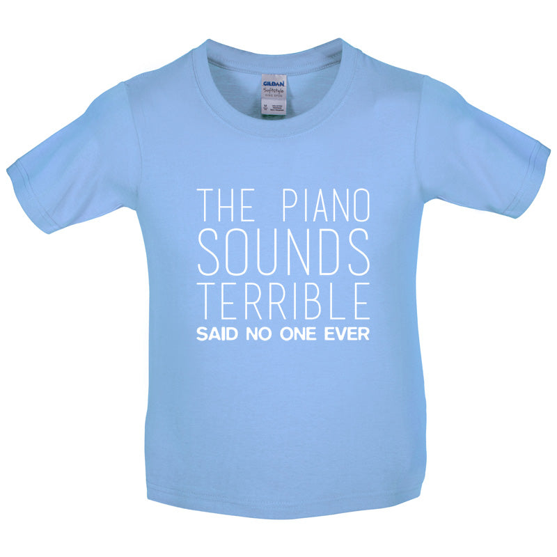 The Piano Sounds Terrible Said No One Ever Kids T Shirt