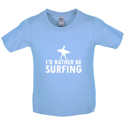 I'd Rather Be Surfing Kids T Shirt