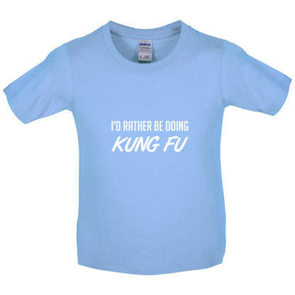 I'd Rather Be Doing Kung Fu Kids T Shirt