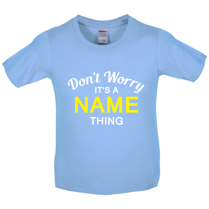 Don't Worry its a Custom Name Thing Kids T Shirt