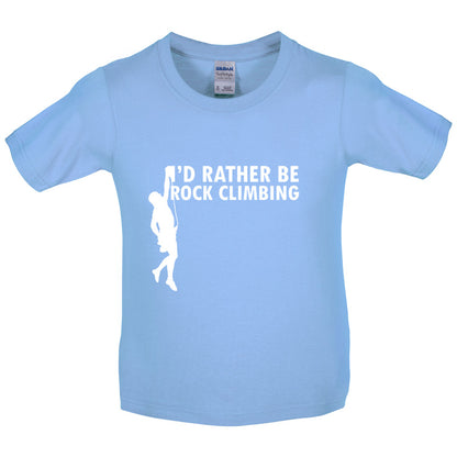 I'd Rather Be Rock Climbing Kids T Shirt