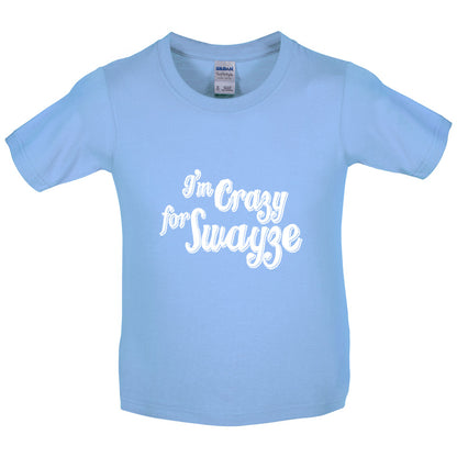 I'm Crazy For Swayze Kids T Shirt