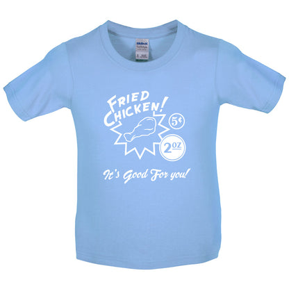 Fried Chicken.. It's good for you! Kids T Shirt