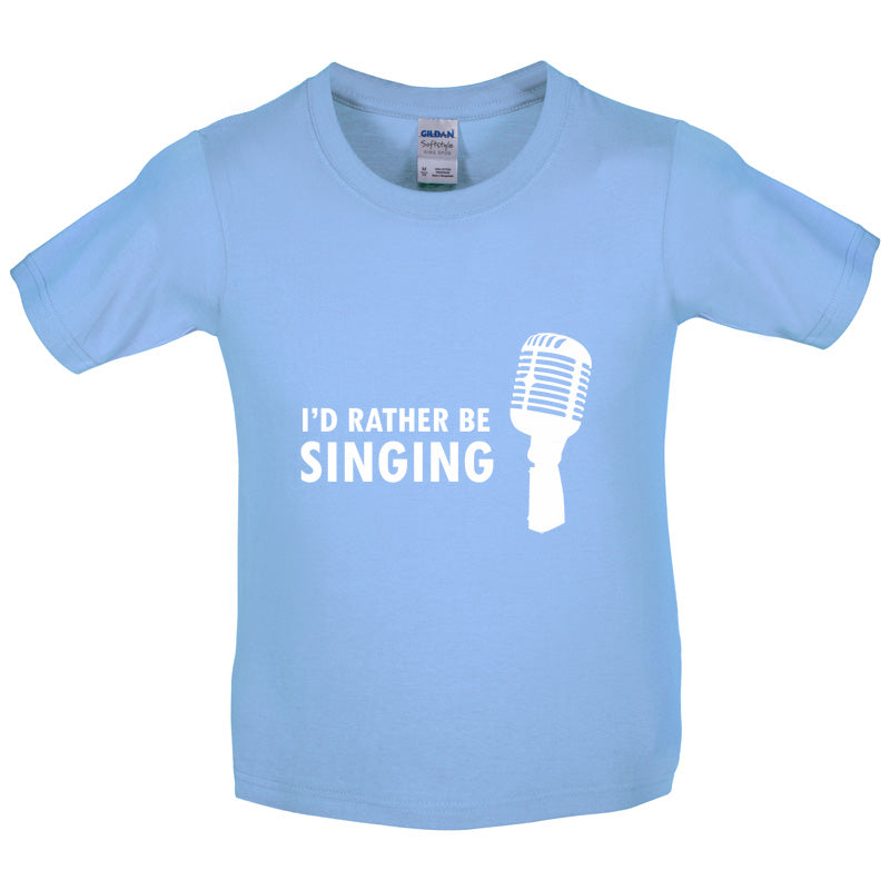 I'd Rather Be Singing Kids T Shirt