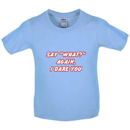 Say What Again I Dare You Kids T Shirt