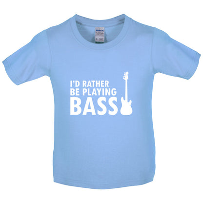 I'd Rather Be Playing Bass Kids T Shirt