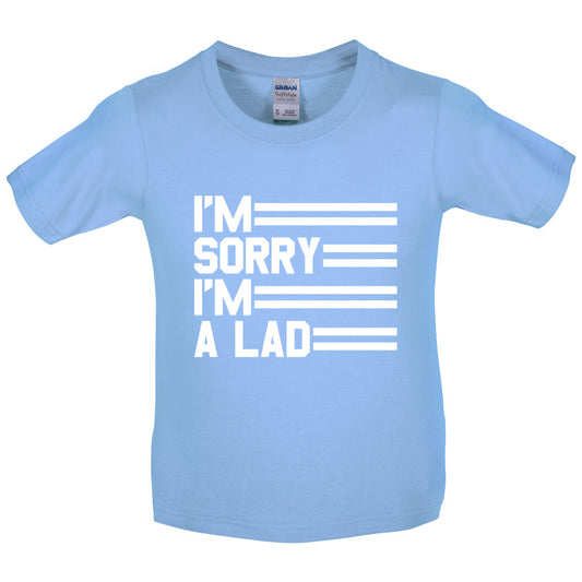 I'm Sorry I'm A Lad Kids T Shirt