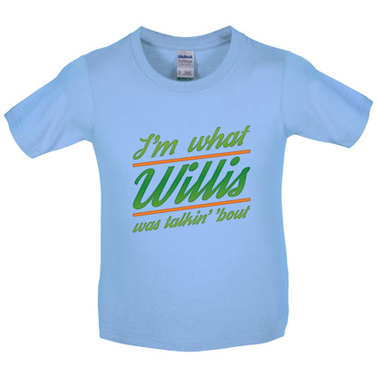 I'm What Willis Was Talking About Kids T Shirt