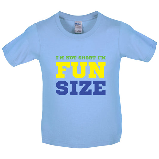 I'm Not Short I'm Fun Size Kids T Shirt