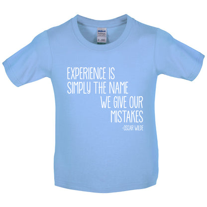 Experience Is Simply The Name We Give Our Mistakes Kids T Shirt