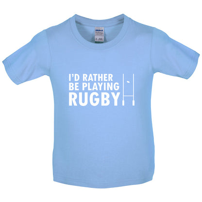 I'd Rather be playing Rugby Kids T Shirt