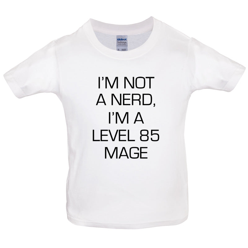 I'm Not A Nerd, I'm A Level 85 Mage Kids T Shirt