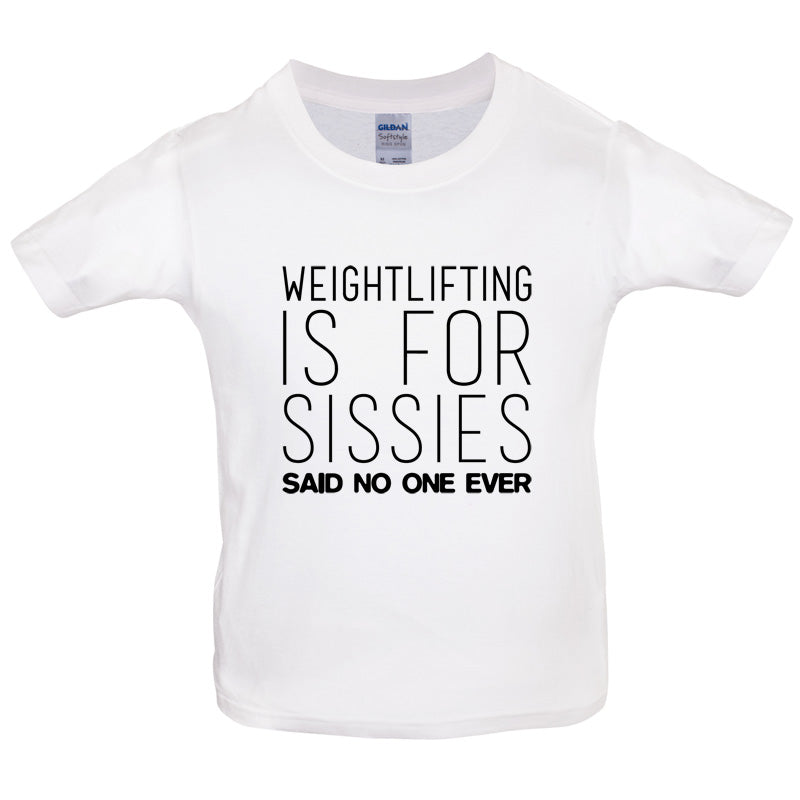 Weightlifting Is For Sissies Said No One Ever Kids T Shirt