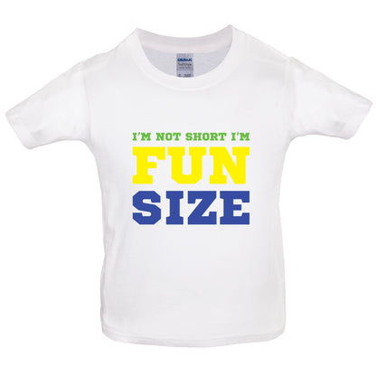 I'm Not Short I'm Fun Size Kids T Shirt