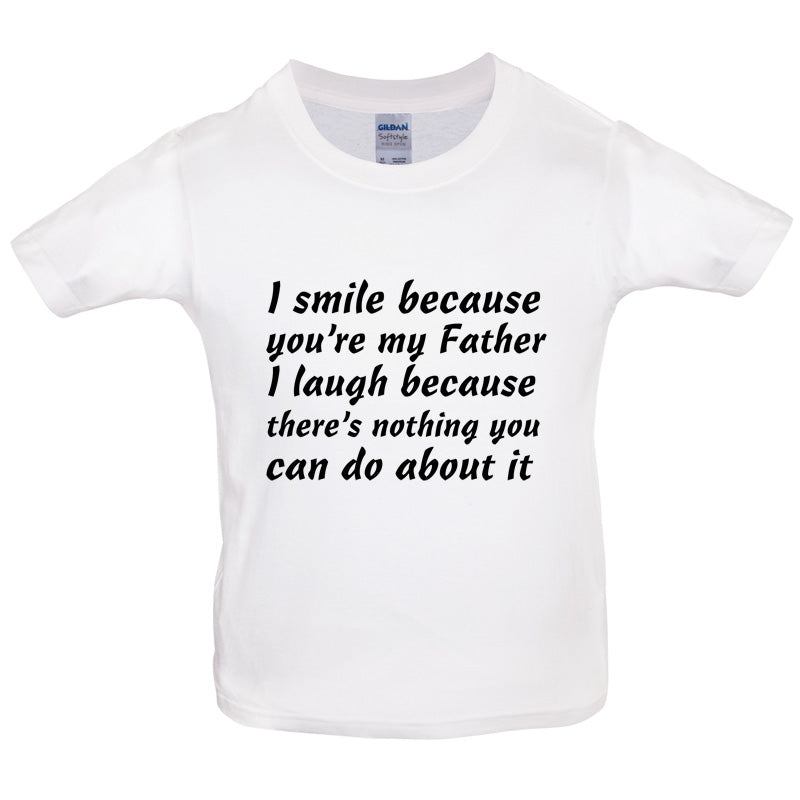 I Smile Because You're My Father Kids T Shirt