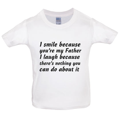 I Smile Because You're My Father Kids T Shirt