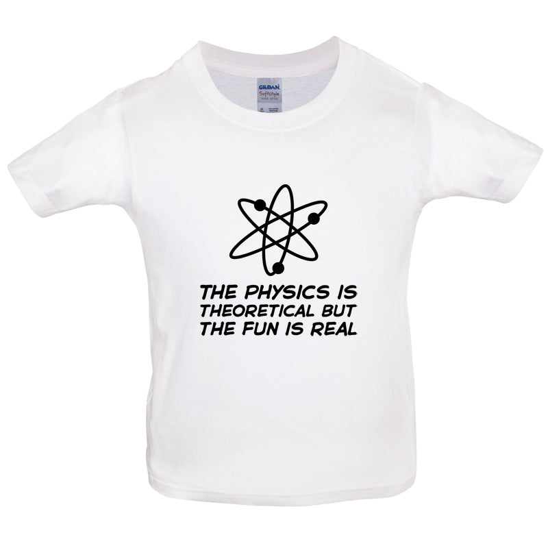 The Physics Is Theoretical But The Fun Is Real Kids T Shirt