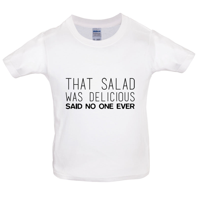 That Salad Was Delicious Said No One Ever Kids T Shirt