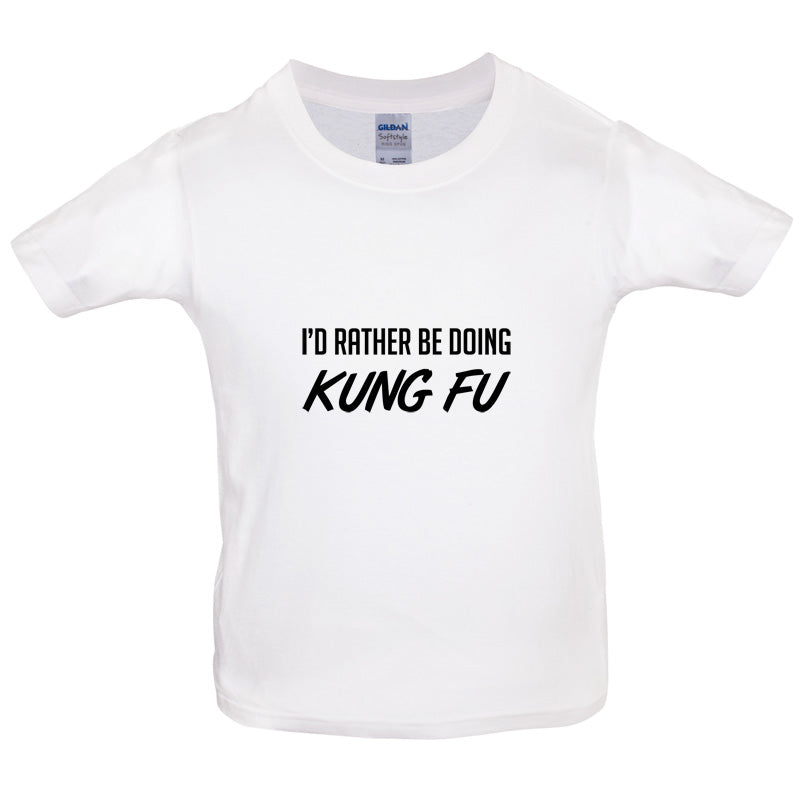 I'd Rather Be Doing Kung Fu Kids T Shirt