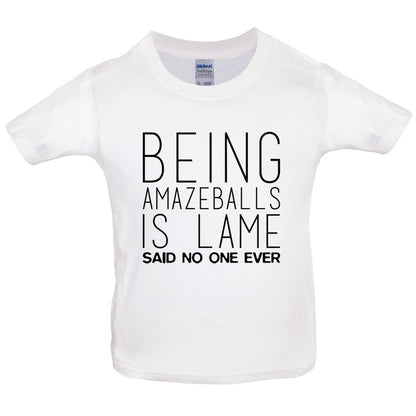 Being Amazeballs Is Lame Said No One Ever Kids T Shirt