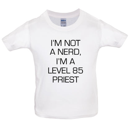 I'm Not A Nerd, I'm A Level 85 Priest Kids T Shirt