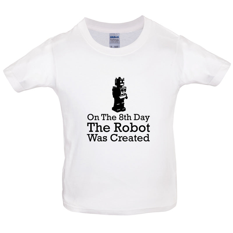 On The 8th Day The Robot Was Created Kids T Shirt