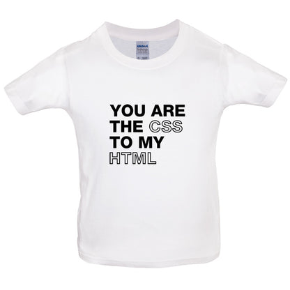 You Are The CSS To My HTML Kids T Shirt