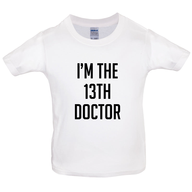 I'm The 13th Doctor Kids T Shirt