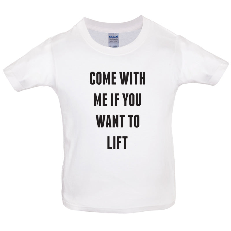 Come With Me If You Want To Lift Kids T Shirt