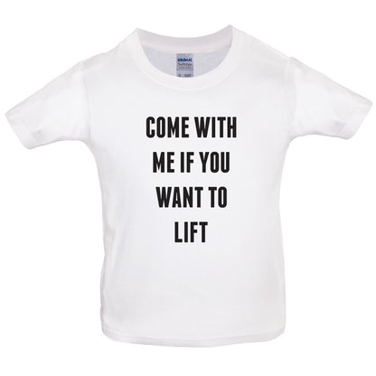 Come With Me If You Want To Lift Kids T Shirt