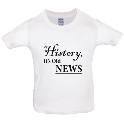 History, It's  Old News Kids T Shirt