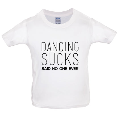 Dancing Sucks Said No One Ever Kids T Shirt