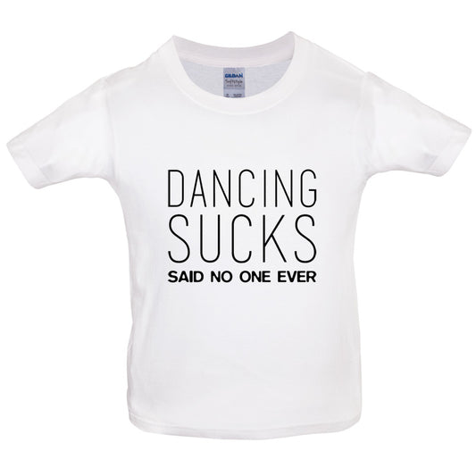 Dancing Sucks Said No One Ever Kids T Shirt