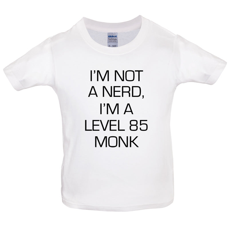 I'm Not A Nerd, I'm A Level 85 Monk Kids T Shirt