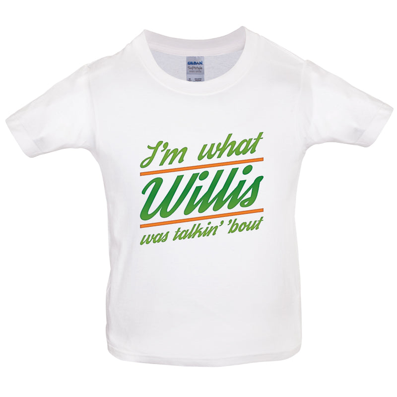 I'm What Willis Was Talking About Kids T Shirt